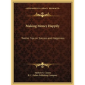 Making Money Happily: Twelve Tips on Success and Happiness - Hardcover