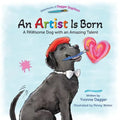 An Artist Is Born: A PAWsome Dog with an Amazing Talent - Paperback