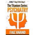 The Titanium Series: Psychiatry for the USMLE Step 2 CK & Step 3 - Paperback
