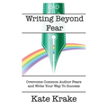 Writing Beyond Fear: Overcome Common Author Fears and Write Your Way to Success - Paperback