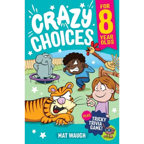 Crazy Choices for 8 Year Olds: Mad decisions and tricky trivia in a book you can play! - Paperback