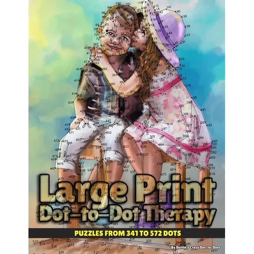 Large Print Dot-to-Dot Therapy: Puzzles from 341 to 572 Dots - Paperback