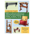I Can Do That! Woodworking Projects: 48 Quality Furniture Projects That Require Minimal Experience and Tools - Paperback