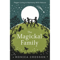 The Magickal Family: Pagan Living in Harmony with Nature - Paperback