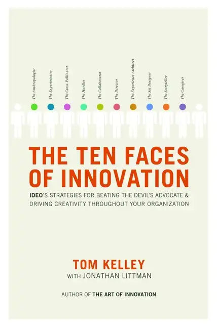 The Ten Faces of Innovation: Ideo's Strategies for Beating the Devil's Advocate and Driving Creativity Throughout Your Organization - Hardcover
