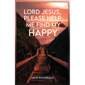 Lord Jesus, Please Help Me Find My Happy - Paperback