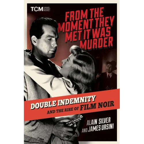 From the Moment They Met It Was Murder: Double Indemnity and the Rise of Film Noir - Hardcover