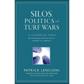 Silos, Politics and Turf Wars: A Leadership Fable about Destroying the Barriers That Turn Colleagues Into Competitors - Hardcover