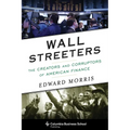 Wall Streeters: The Creators and Corruptors of American Finance - Paperback