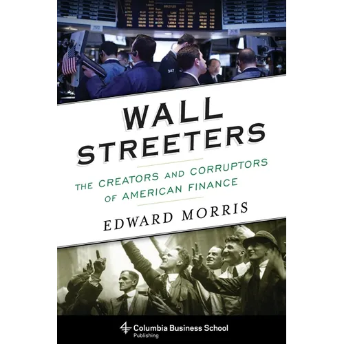 Wall Streeters: The Creators and Corruptors of American Finance - Paperback