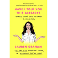 Have I Told You This Already?: Stories I Don't Want to Forget to Remember - Paperback