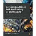 Increasing Autodesk Revit Productivity for BIM Projects: A practical guide to using Revit workflows to improve productivity and efficiency in BIM proj - Paperback