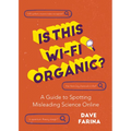 Is This Wi-Fi Organic?: A Guide to Spotting Misleading Science Online (Science Myths Debunked) - Paperback