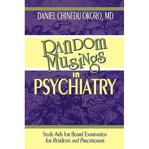 Random Musings in Psychiatry: Study Aids for Board Examination for Residents and Practitioners - Paperback