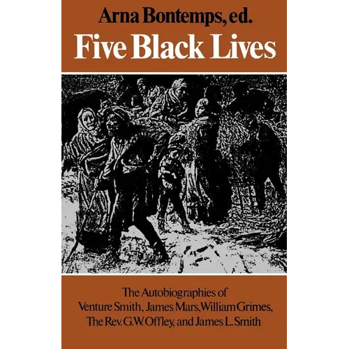 Five Black Lives: The Autobiographies of Venture Smith, James Mars, William Grimes, the Rev. G. W. Offley, and James L. Smith - Paperback