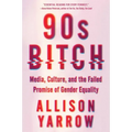 90s Bitch: Media, Culture, and the Failed Promise of Gender Equality - Paperback