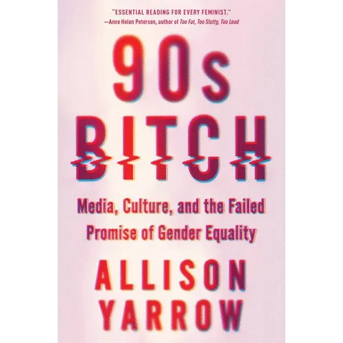90s Bitch: Media, Culture, and the Failed Promise of Gender Equality - Paperback