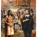 Faith, Freedom, and the First Thanksgiving - Hardcover