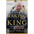 The Making of a King: King Charles III and the Modern Monarchy - Hardcover