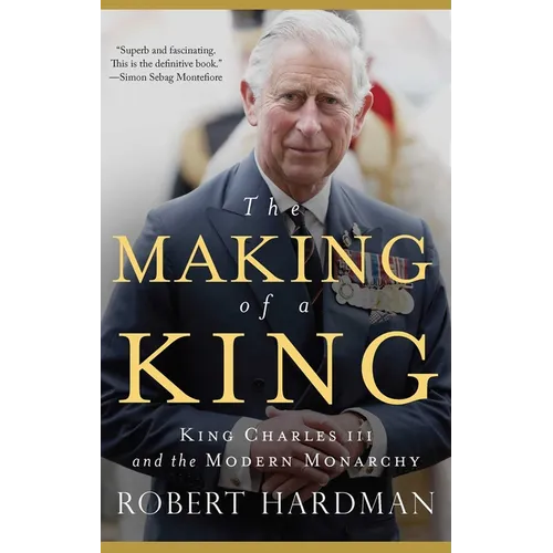 The Making of a King: King Charles III and the Modern Monarchy - Hardcover