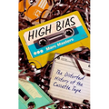 High Bias: The Distorted History of the Cassette Tape - Paperback