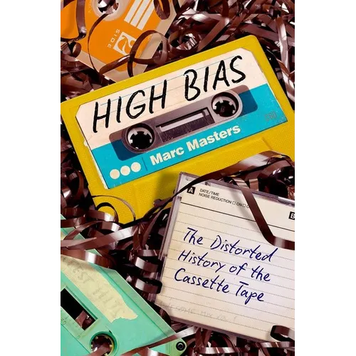 High Bias: The Distorted History of the Cassette Tape - Paperback