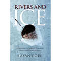 Rivers and Ice: A Woman's Journey Toward Family and Forgiveness - Paperback