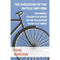 The Evolution Of The Bicycle 1867-1938 - Historical Descriptive Notes On The Collection Of An 'Old Timer' - Paperback