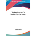 The Zend-Avesta Or Persian Holy Scripture - Hardcover