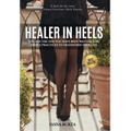 Healer In Heels: You Are The One You Have Been Waiting For: Simple Practices To Transform Your Life - Hardcover