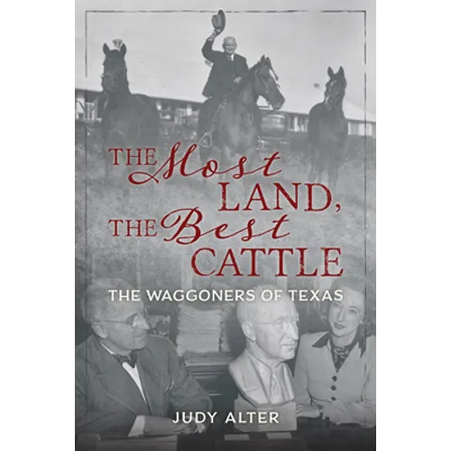 The Most Land, the Best Cattle: The Waggoners of Texas - Hardcover