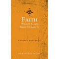 Faith: What It Is and What It Leads To - Paperback