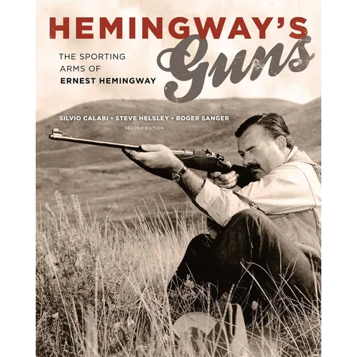 Hemingway's Guns: The Sporting Arms of Ernest Hemingway - Hardcover