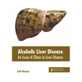Alcoholic Liver Disease: An Issue of Clinics in Liver Disease - Hardcover