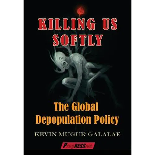 Killing Us Softly: The Global Depopulation Policy - Paperback
