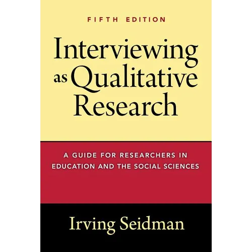 Interviewing as Qualitative Research: A Guide for Researchers in Education and the Social Sciences - Paperback