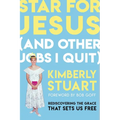 Star for Jesus (and Other Jobs I Quit): Rediscovering the Grace That Sets Us Free - Hardcover