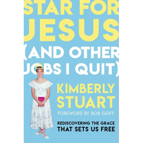 Star for Jesus (and Other Jobs I Quit): Rediscovering the Grace That Sets Us Free - Hardcover