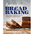 Everyday Bread Baking: From Simple Sandwich Loaves to Celebratory Holiday Breads - Paperback