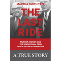 The Last Ride: Murder, Money, and the Sensational Trial That Captivated Nashville - Hardcover