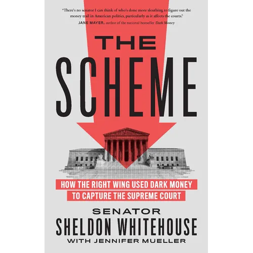 The Scheme: How the Right Wing Used Dark Money to Capture the Supreme Court - Paperback