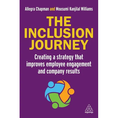 The Inclusion Journey: Creating a Strategy That Improves Employee Engagement and Company Results - Paperback