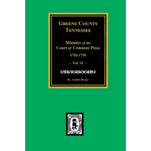 Greene County, Tennessee Minutes of the Court of Common Pleas, 1783-1795. (Vol. #1). - Paperback