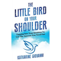 The Little Bird On Your Shoulder: Tapping into your intuition to get the answers you need fast - Paperback