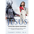 Jesús - Nuestro Gran Samurái: Gana todas las batallas que enfrentes usando la espada y la armadura de Dios - Paperback