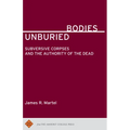 Unburied Bodies: Subversive Corpses and the Authority of the Dead - Paperback