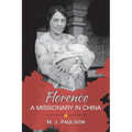 Florence A MISSIONARY IN CHINA - Paperback