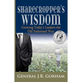 Sharecropper's Wisdom: Growing Today's Leaders the Old Fashioned Way - Paperback