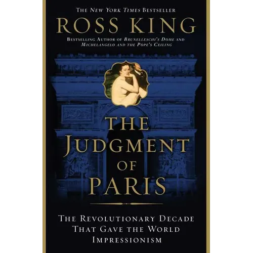 The Judgment of Paris: The Revolutionary Decade That Gave the World Impressionism - Paperback