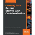 Getting Started with Containerization: Reduce the operational burden on your system by automating and managing your containers - Paperback